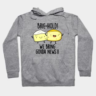 Brie-hold We Bring Gouda News Cute Cheese Pun Hoodie